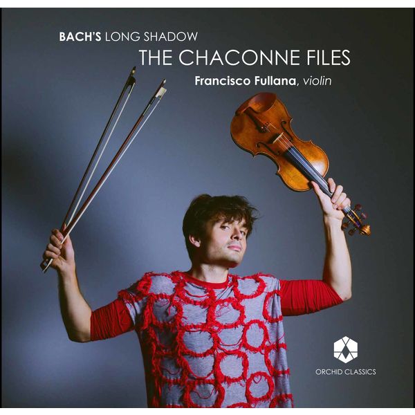 Francisco Fullana|Bach's Long Shadow: The Chaconne Files Francisco Fullana|Bach's Long Shadow: The Chaconne Files