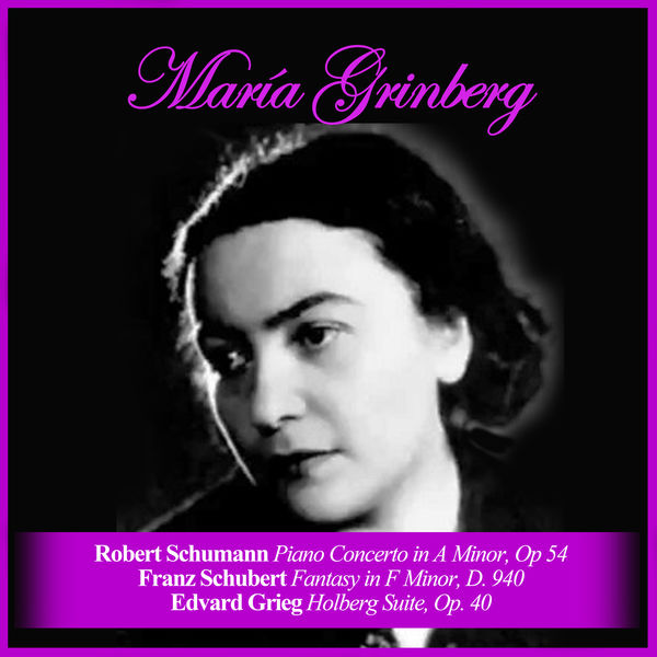 Robert Schumann|Robert Schumann: Piano Concerto in A Minor, Op 54 / Franz Schubert: Fantasy in F Minor, D. 940 / Edvard Grieg: Holberg Suite, Op. 40