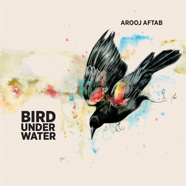 Arooj Aftab|Bird Under Water Arooj Aftab|Bird Under Water