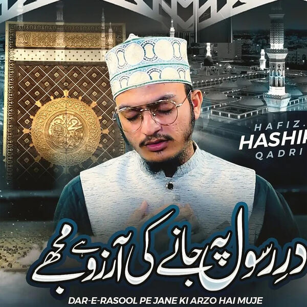 Dar e Rasool Pe Jane Kee Arzoo Hey Mujhe, Hafiz Hashir Qadri - Qobuz