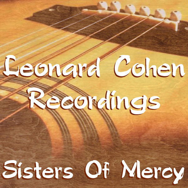 Leonard Cohen|Sisters Of Mercy Leonard Cohen Recordings (Live) Leonard Cohen|Sisters Of Mercy Leonard Cohen Recordings (Live)