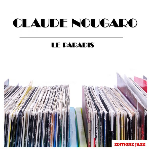Claude Nougaro|Le Paradis Claude Nougaro|Le Paradis