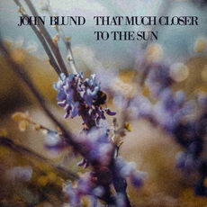 That Much Closer To The Sun, John Blund - Qobuz