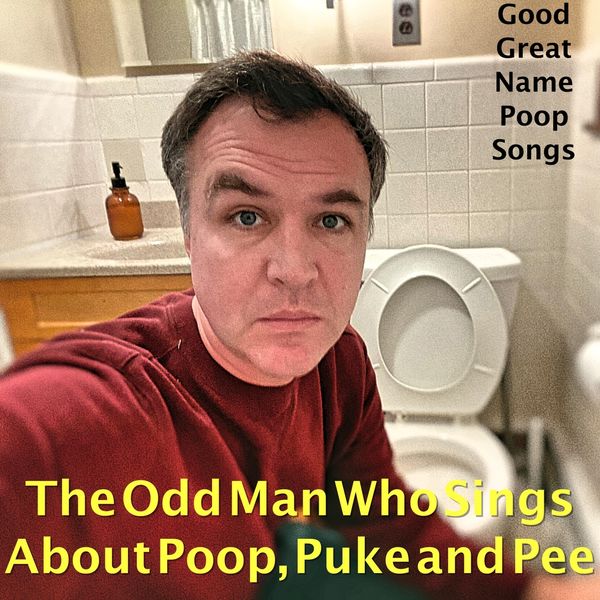 The Odd Man Who Sings About Poop, Puke and Pee|Good Great Name Poop Songs The Odd Man Who Sings About Poop, Puke and Pee|Good Great Name Poop Songs