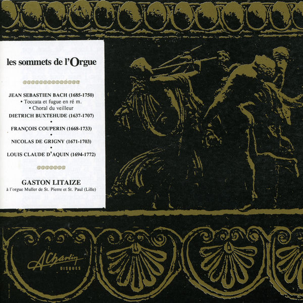 Gaston Litaize|Les sommets de l'orgue, Organ masterpieces, Bach, Buxtehude, Couperin, Grigny Gaston Litaize|Les sommets de l'orgue, Organ masterpieces, Bach, Buxtehude, Couperin, Grigny