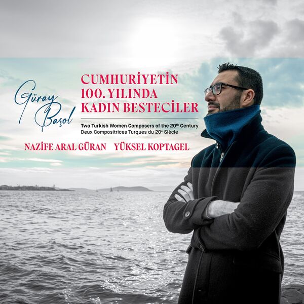 Nazife Aral Güran|Cumhuriyetin 100. Yılında Kadın Besteciler/ Two Turkish Women Composers of the 20th Century/Deux com Nazife Aral Güran|Cumhuriyetin 100. Yılında Kadın Besteciler/ Two Turkish Women Composers of the 20th Century/Deux com
