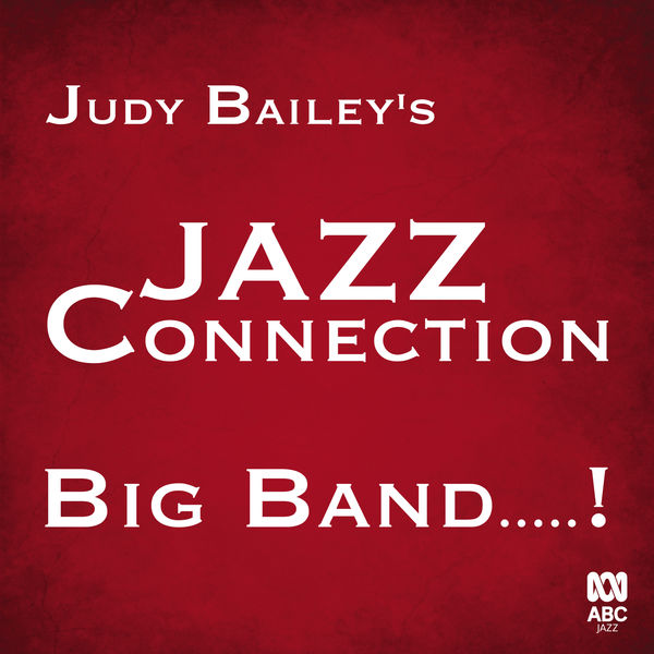 Judy Bailey’s Jazz Connection - Big Band…! Judy Bailey’s Jazz Connection - Big Band…!