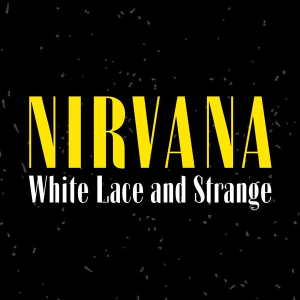 Nirvana|White Lace and Strange: Nirvana (Live) Nirvana|White Lace and Strange: Nirvana (Live)