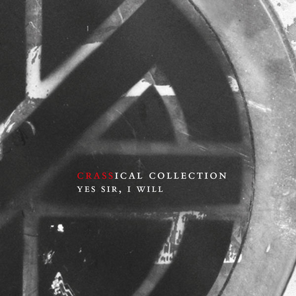Crass - Yes Sir I Will (Crassical Collection) Crass - Yes Sir I Will (Crassical Collection)