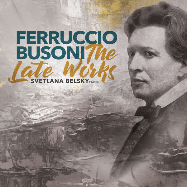Svetlana Belsky|Busoni: The Late Works Svetlana Belsky|Busoni: The Late Works