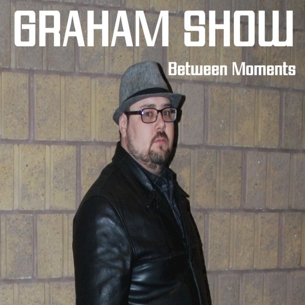 Graham Show - Between Moments Graham Show - Between Moments