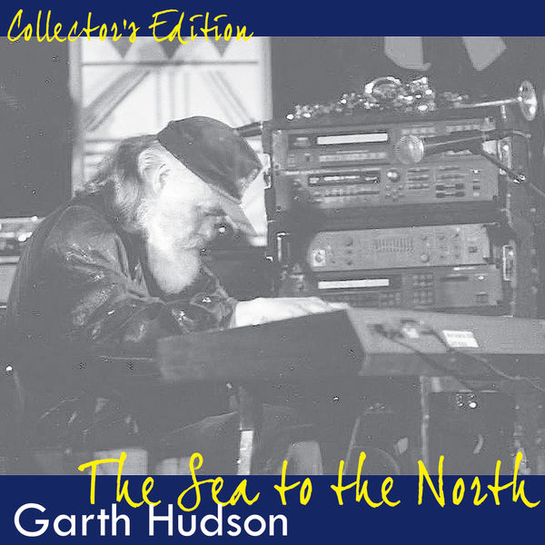 ガース・ハドソン|Collectors Edition: The Sea to the North ガース・ハドソン|Collectors Edition: The Sea to the North