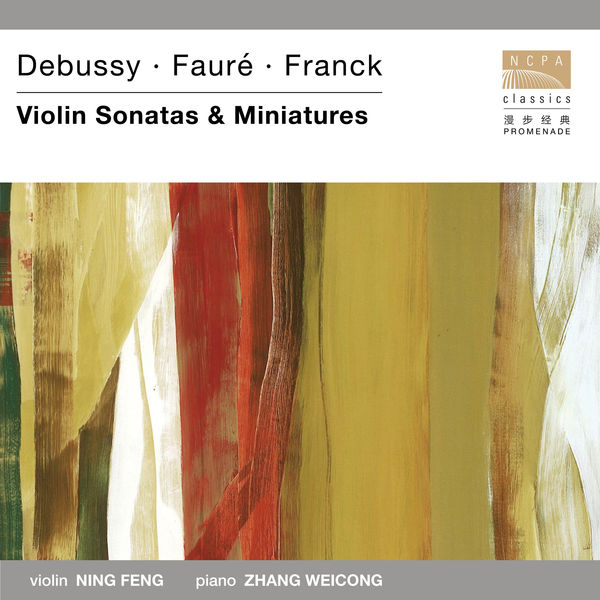 Ning Feng|Debussy·Fauré·Franck Violin Sonatas & Miniatures Ning Feng|Debussy·Fauré·Franck Violin Sonatas & Miniatures