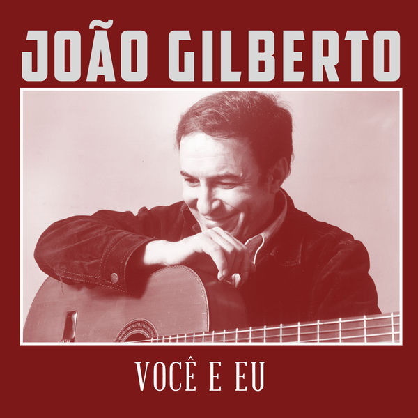 João Gilberto|Você e Eu João Gilberto|Você e Eu