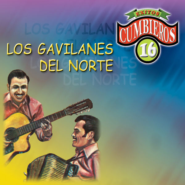 Los Gavilanes del Norte - 16 Exitos Cumbieros Los Gavilanes del Norte - 16 Exitos Cumbieros