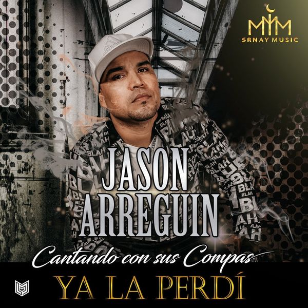 Jason Arreguin|Ya la Perdí  (Cantando con sus Compas)