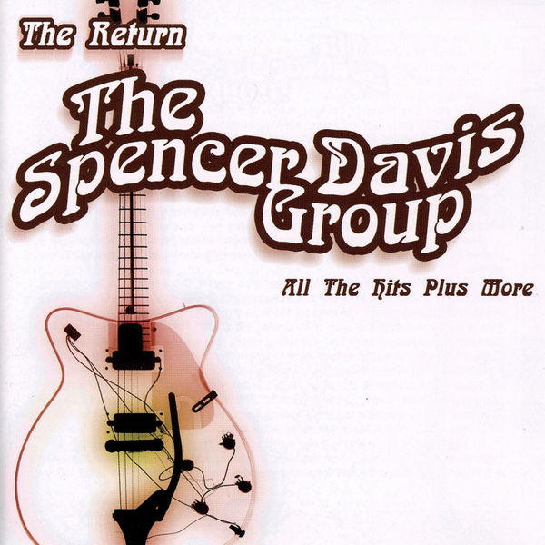 The Spencer Davis Group - The Return, All the Hits Plus More The Spencer Davis Group - The Return, All the Hits Plus More