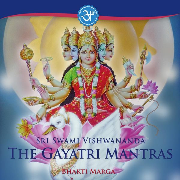 Bhakti Marga - Sri Swami Vishwananda the Gayatri Mantras Bhakti Marga - Sri Swami Vishwananda the Gayatri Mantras