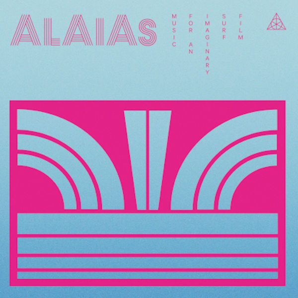 Alaias - Music for an Imaginary Surf Film Alaias - Music for an Imaginary Surf Film