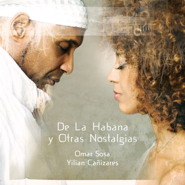 Omar Sosa & Yilian Canizares - De La Habana y Otras Nostalgias Omar Sosa & Yilian Canizares - De La Habana y Otras Nostalgias