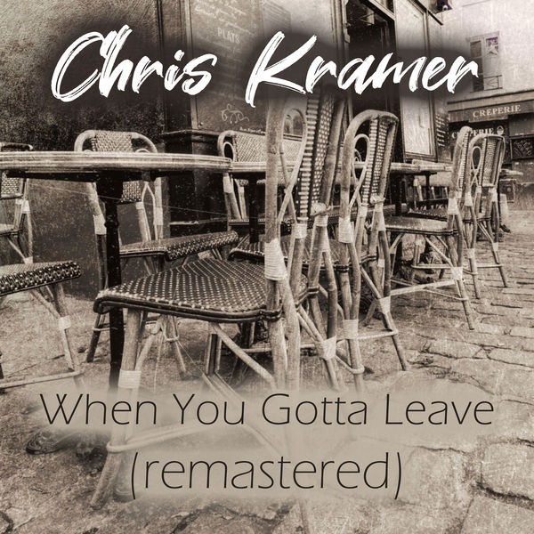 Chris Kramer|When You Gotta Leave  (Remastered)