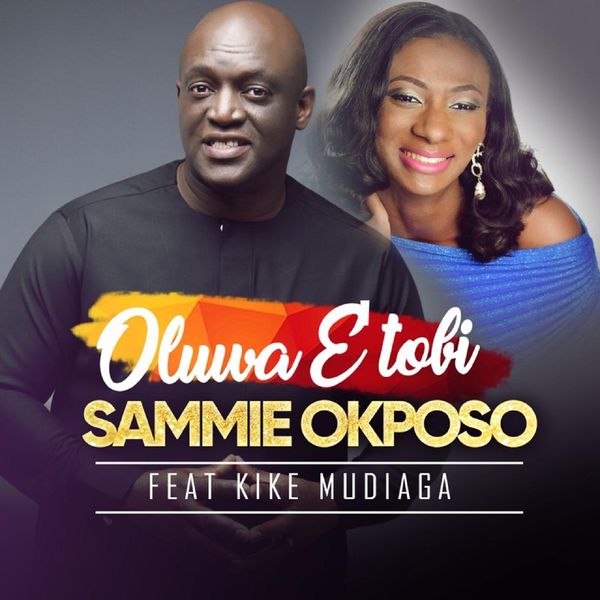 Sammie Okposo|Oluwa E Tobi (feat. Kike Mudiaga)