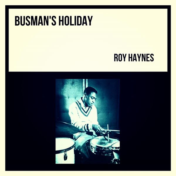 Roy Haynes - Busman's Holiday Roy Haynes - Busman's Holiday