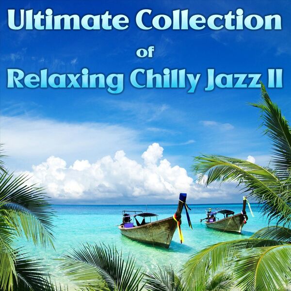 Various Artists|Ultimate Collection of Relaxing Chilly Jazz II Various Artists|Ultimate Collection of Relaxing Chilly Jazz II