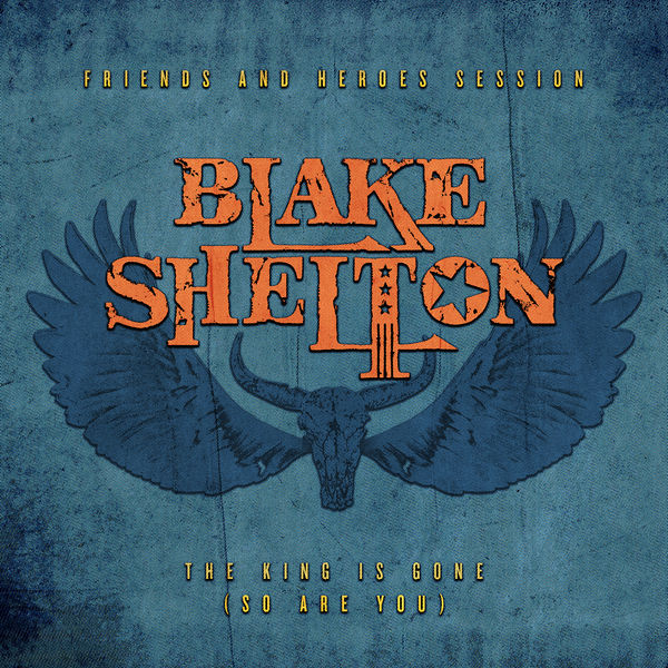 Blake Shelton|The King Is Gone (So Are You)  (Friends and Heroes Session)