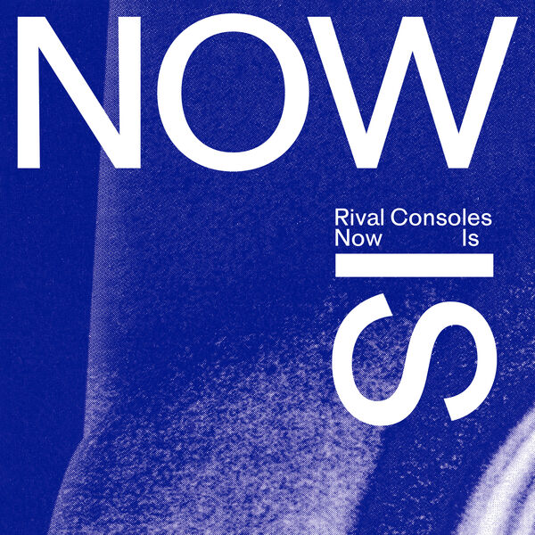 Rival Consoles|Now Is Rival Consoles|Now Is