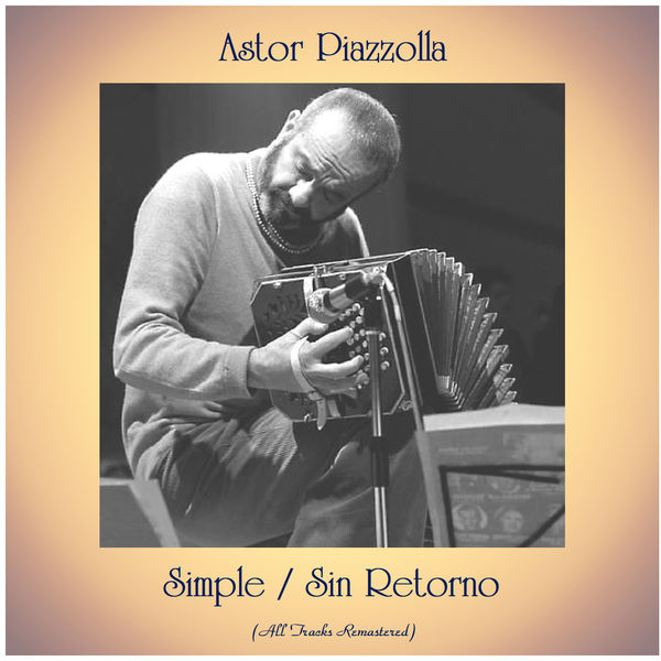 Astor Piazzolla - Simple / Sin Retorno Astor Piazzolla - Simple / Sin Retorno