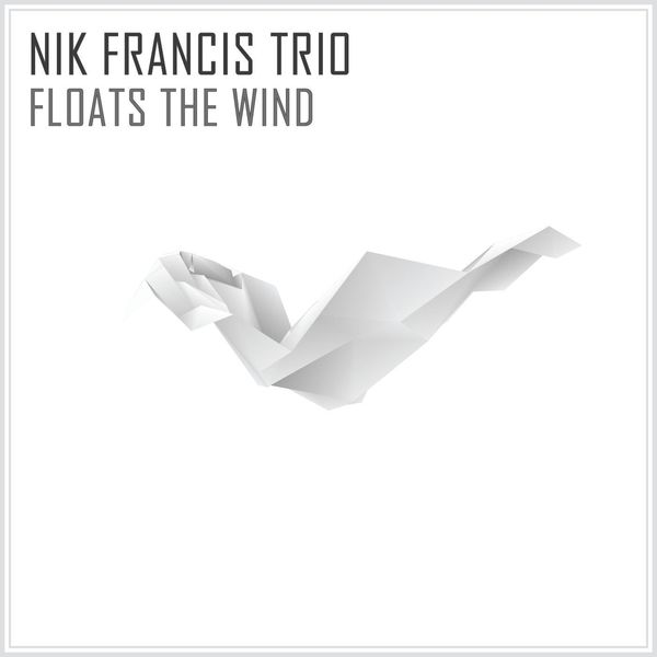 Nik Francis Trio - Floats the Wind Nik Francis Trio - Floats the Wind