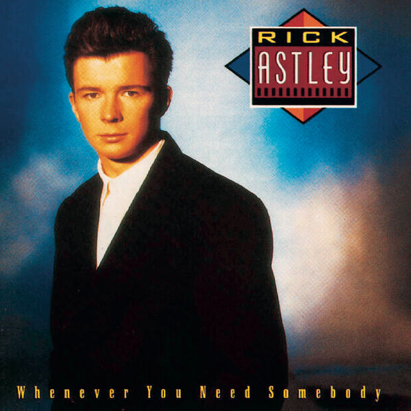 Rick Astley|Whenever You Need Somebody Rick Astley|Whenever You Need Somebody