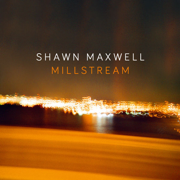 Shawn Maxwell - Millstream Shawn Maxwell - Millstream