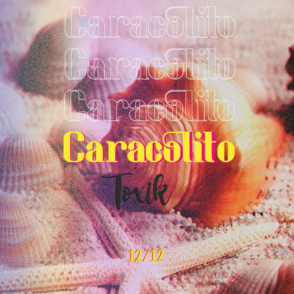 Toxik|Caracolito Toxik|Caracolito