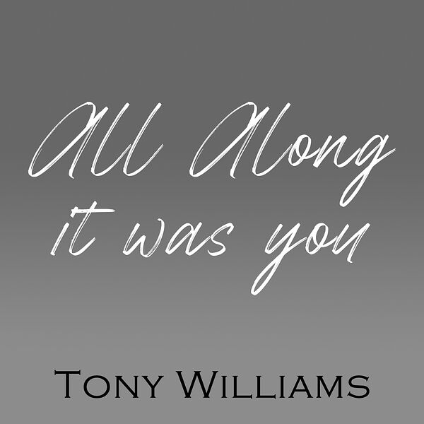 All Along It Was You, Tony Williams Qobuz