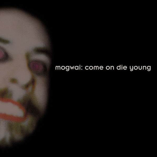 Mogwai - Come on Die Young (Deluxe Edition) Mogwai - Come on Die Young (Deluxe Edition)