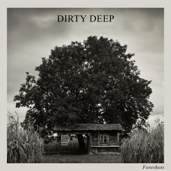 Dirty Deep - Foreshots Dirty Deep - Foreshots
