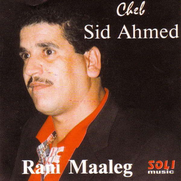 Cheb Sid Ahmed - Rani Maaleg Cheb Sid Ahmed - Rani Maaleg
