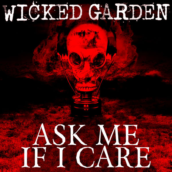 Wicked Garden|Ask Me If I Care