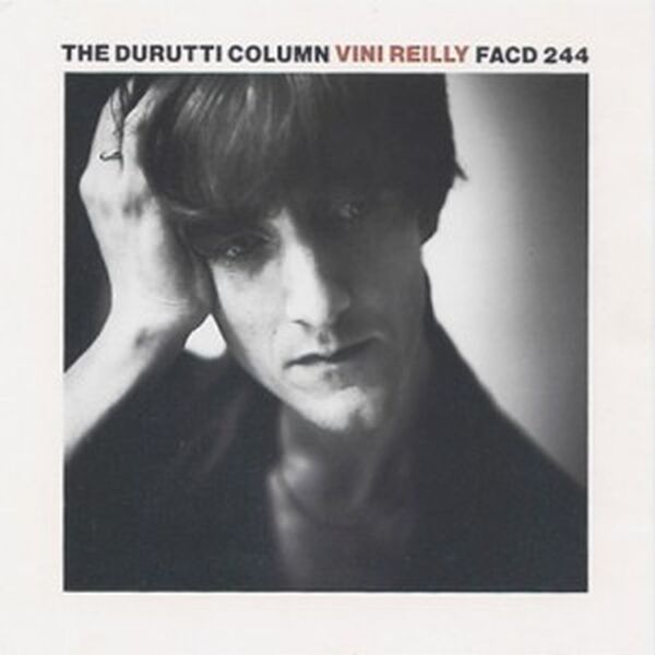 The Durutti Column - Vini Reilly The Durutti Column - Vini Reilly