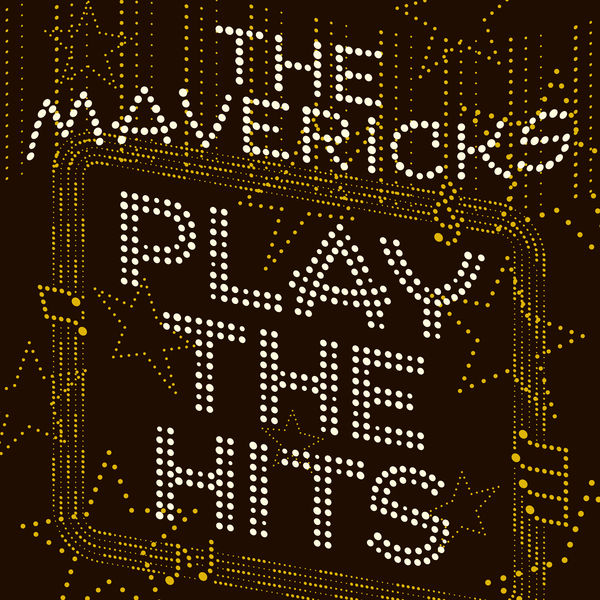 The Mavericks - Play the Hits The Mavericks - Play the Hits