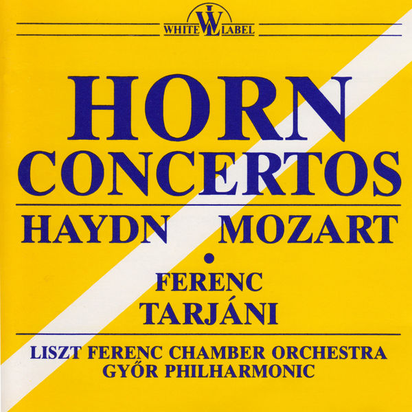 Ferenc Tarjani - Haydn, Mozart: Horn Concertos Ferenc Tarjani - Haydn, Mozart: Horn Concertos