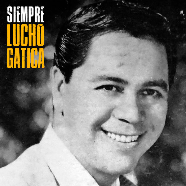 Lucho Gatica - Siempre (Remastered) Lucho Gatica - Siempre (Remastered)