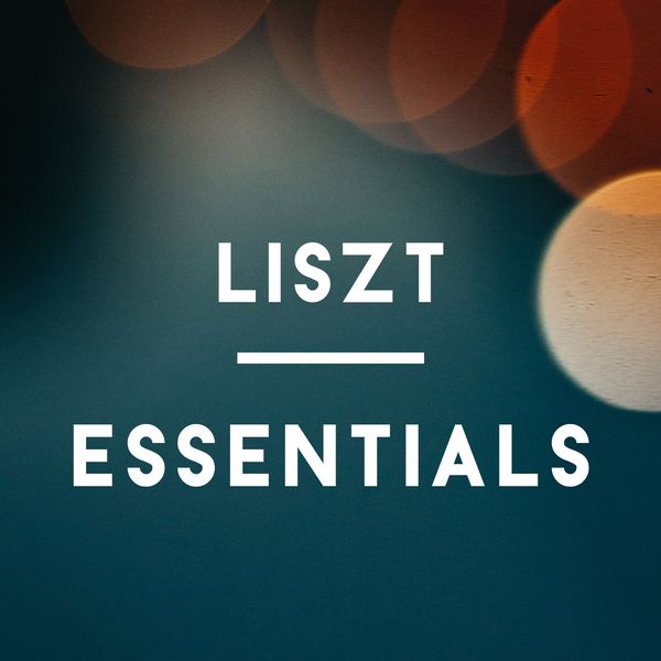Franz Liszt - Liszt Essentials Franz Liszt - Liszt Essentials