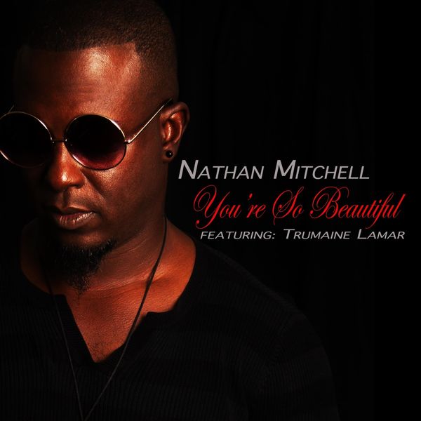 Nathan Mitchell|You're so Beautiful (feat. Trumaine Lamar)