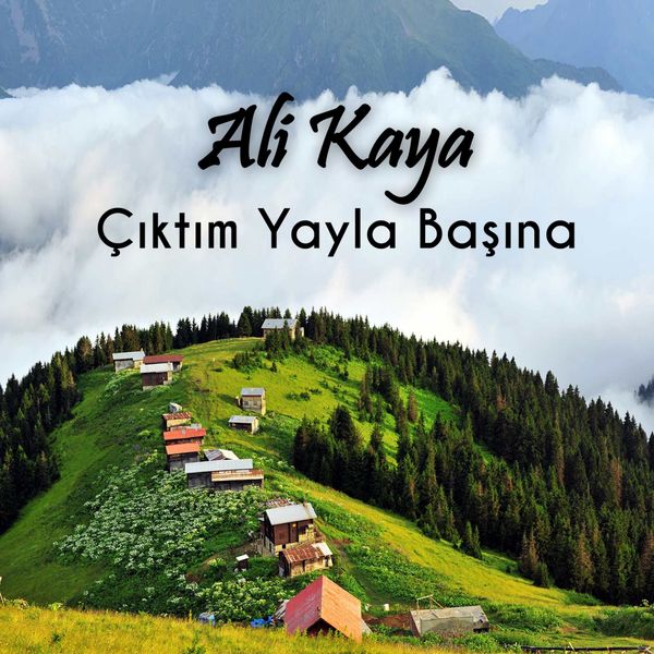 Ali Kaya - Çıktım Yayla Başına Ali Kaya - Çıktım Yayla Başına