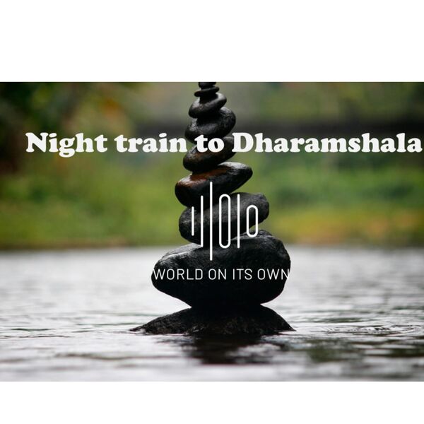 World On Its Own|Night Train to Dharamshala World On Its Own|Night Train to Dharamshala