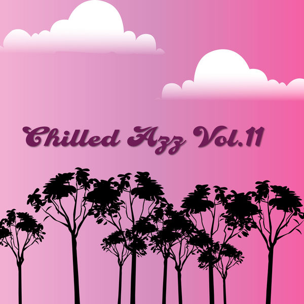 Various Artists - Chilled Azz, Vol. 11 Various Artists - Chilled Azz, Vol. 11