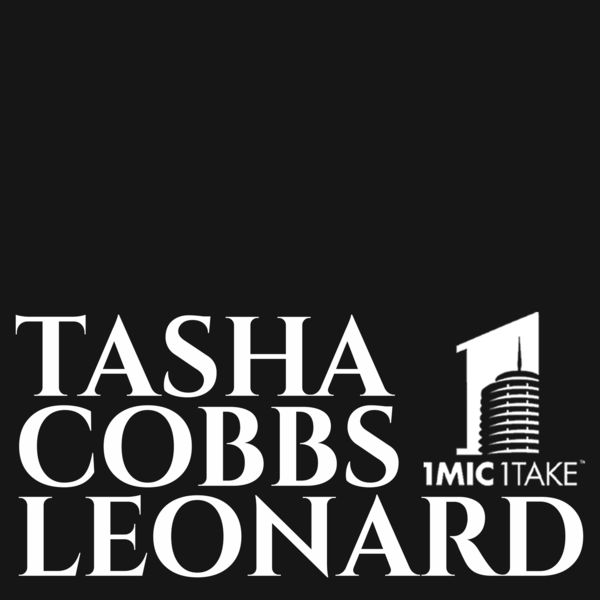 Tasha Cobbs Leonard - 1 Mic 1 Take Tasha Cobbs Leonard - 1 Mic 1 Take